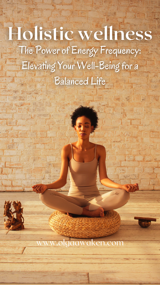 The Power of Energy Frequency: Elevating Your Well-Being for a Balanced Life